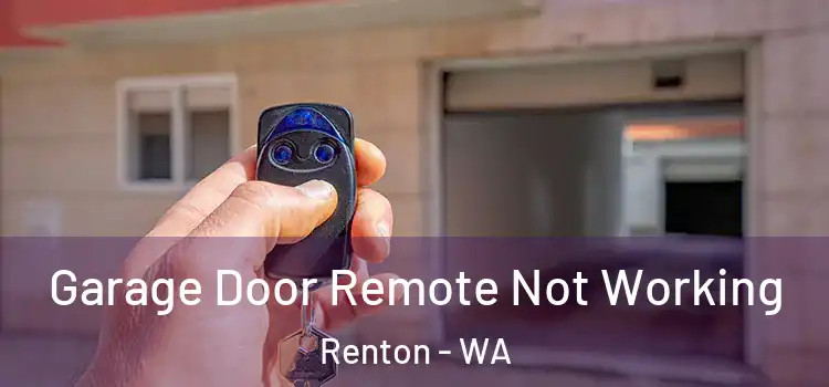  Garage Door Remote Not Working Renton - WA